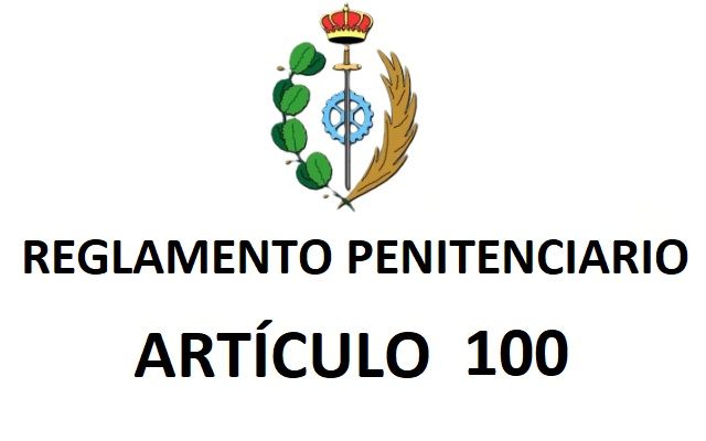 ART 100 REGLAMENTO PENITENCIARIO